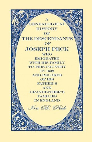 Cover for Ira B. Peck · A Genealogical History of the Descendants of Joseph Peck, Who Emigrated with His Family to This Country in 1638; and Records of His Father's and ... from Son to Father for Twenty Generations; (Taschenbuch) (2009)