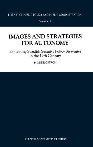 Ole Elgstroem · Images and Strategies for Autonomy: Explaining Swedish Security Policy Strategies in the 19th Century - Library of Public Policy and Public Administration (Hardcover Book) [2000 edition] (2000)