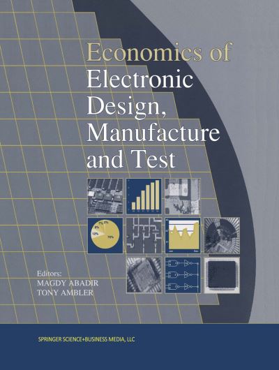 Cover for Economics of Electronic Design, Manufacture and Test (Hardcover Book) [Reprinted from JOURNAL OF ELECTRONIC TESTING: THEO edition] (1994)
