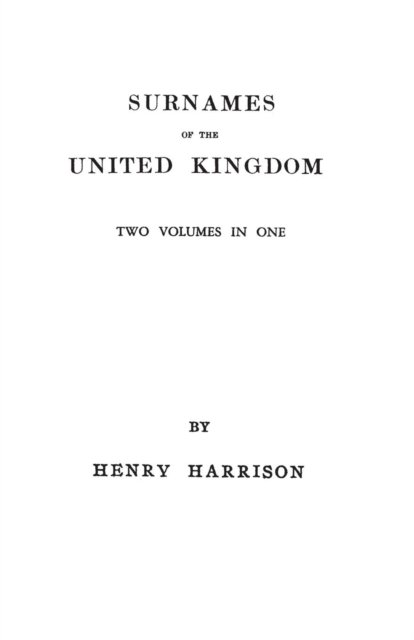 Surnames of the United Kingdom: a Concise Etymological Dictionary. Two Volumes in One - Henry Harrison - Bücher - Clearfield - 9780806301716 - 16. Juni 2013