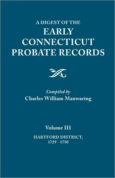 Cover for Charles William Manwaring · A Digest of the Early Connecticut Probate Records. in Three Volumes. Volume Iii: Hartford Distrct, 1729-1750 (Paperback Book) (2010)