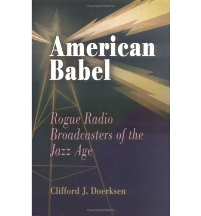 Cover for Clifford J. Doerksen · American Babel: Rogue Radio Broadcasters of the Jazz Age (Hardcover Book) (2005)