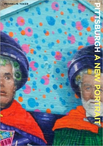 Cover for Franklin Toker · Pittsburgh A New Portrait (Gebundenes Buch) (2009)