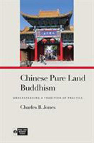 Cover for Charles B. Jones · Chinese Pure Land Buddhism: Understanding a Tradition of Practice - Pure Land Buddhist Studies (Hardcover Book) (2019)