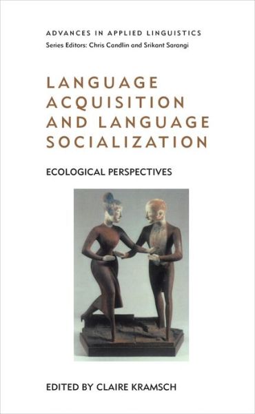 Cover for Kramsch Claire · Language Acquisition and Language Socialization: Ecological Perspectives - Advances in Applied Linguistics (Hardcover Book) (2003)