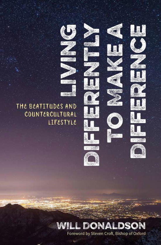 Living Differently to Make a Difference: The beatitudes and countercultural lifestyle - Will Donaldson - Książki - BRF (The Bible Reading Fellowship) - 9780857466716 - 18 maja 2018