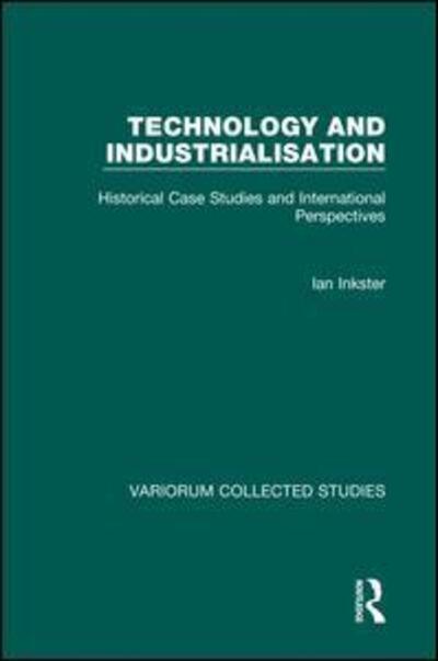 Cover for Ian Inkster · Technology and Industrialisation: Historical Case Studies and International Perspectives - Variorum Collected Studies (Hardcover Book) [New edition] (1998)