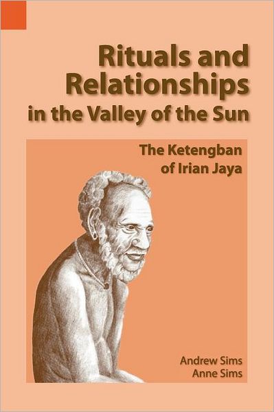 Cover for Andrew Sims · Rituals and Relationships in the Valley of the Sun: the Ketengban of Irian Jaya (Sil International Publications in Ethnography 30) (Paperback Book) (1992)