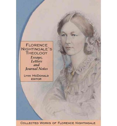 Florence Nightingale's Theology: Essays, Letters and Journal Notes: Collected Works of Florence Nightingale, Volume 3 - Collected Works of Florence Nightingale - Florence Nightingale - Books - Wilfrid Laurier University Press - 9780889203716 - June 30, 2002