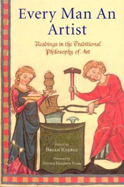 Cover for Brian Keeble · Every Man an Artist: Readings in the Traditional Philosophy of Art (Paperback Book) (2005)