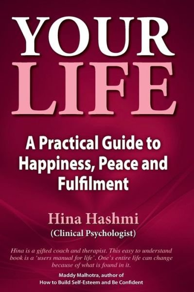Cover for Hina Ahmad Hashmi · Your Life: a Practical Guide to Happiness, Peace and Fulfilment (Paperback Bog) (2014)