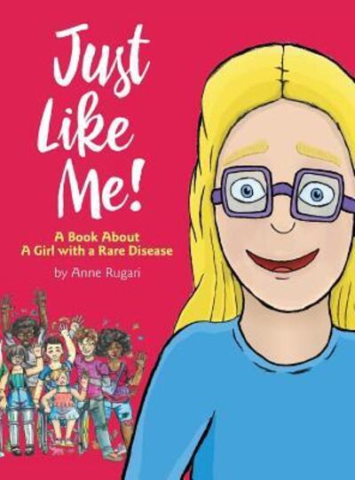 Cover for Anne Rugari · Just Like Me!: A Book About A Girl with a Rare Disease (Hardcover Book) (2018)