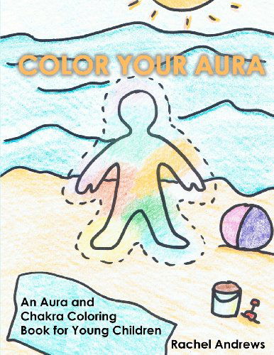 Cover for Rachel Andrews · Color Your Aura: an Aura and Chakra Coloring Book for Young Children (Volume 1) (Paperback Book) (2012)