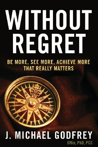 Cover for J. Michael Godfrey · Without Regret: Be More, See More, Achieve More That Really Matters (Pocketbok) (2013)