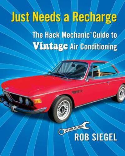 Cover for Rob Siegel · Just Needs a Recharge : The Hack Mechanic Guide to Vintage Air Conditioning (Paperback Book) (2018)