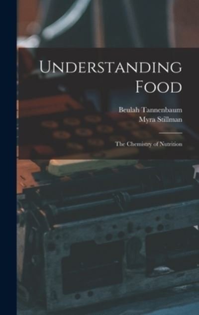 Cover for Beulah Tannenbaum · Understanding Food; the Chemistry of Nutrition (Hardcover Book) (2021)