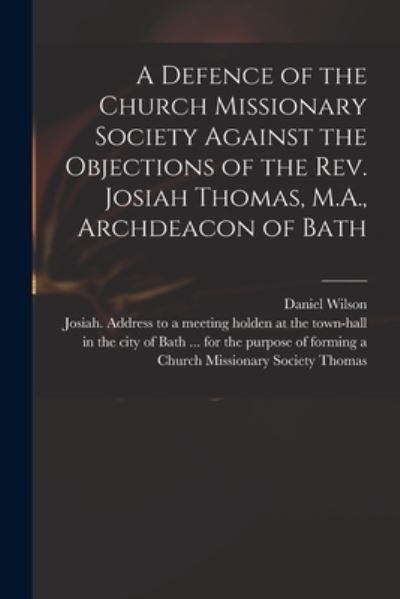 Cover for Daniel 1778-1858 Wilson · A Defence of the Church Missionary Society Against the Objections of the Rev. Josiah Thomas, M.A., Archdeacon of Bath (Paperback Book) (2021)