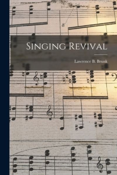 Cover for Lawrence B 1917-2003 Brunk · Singing Revival (Paperback Book) (2021)