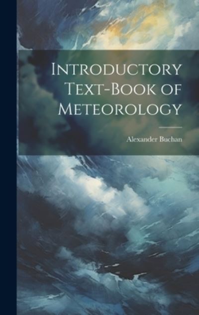 Cover for Alexander Buchan · Introductory Text-Book of Meteorology (Book) (2023)