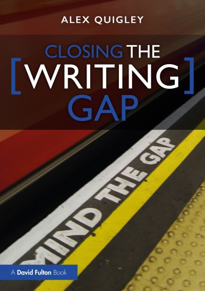 Cover for Quigley, Alex (Huntington School, UK) · Closing the Writing Gap (Paperback Book) (2022)