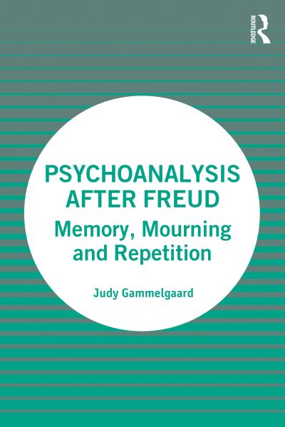 Cover for Judy Gammelgaard · Psychoanalysis After Freud: Memory, Mourning and Repetition (Taschenbuch) (2021)