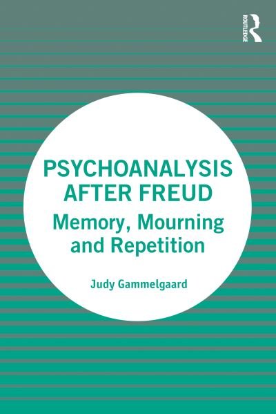 Cover for Judy Gammelgaard · Psychoanalysis After Freud: Memory, Mourning and Repetition (Paperback Bog) (2021)