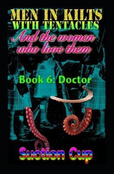 Men in Kilts with Tentacles and the Women Who Love Them - Book 6 - Suction Cup - Books - Independently Published - 9781090961716 - March 19, 2019