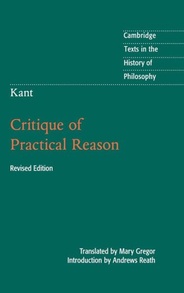 Cover for Immanuel Kant · Kant: Critique of Practical Reason - Cambridge Texts in the History of Philosophy (Hardcover Book) [2 Revised edition] (2015)