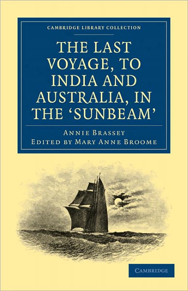 Cover for Annie Brassey · The Last Voyage, to India and Australia, in the Sunbeam - Cambridge Library Collection - Maritime Exploration (Paperback Book) (2010)