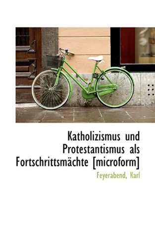 Cover for Feyerabend Karl · Katholizismus Und Protestantismus Als Fortschrittsmachte [microform] (Pocketbok) [German edition] (2009)
