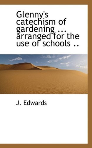 Cover for J Edwards · Glenny's Catechism of Gardening ... Arranged for the Use of Schools .. (Taschenbuch) (2009)