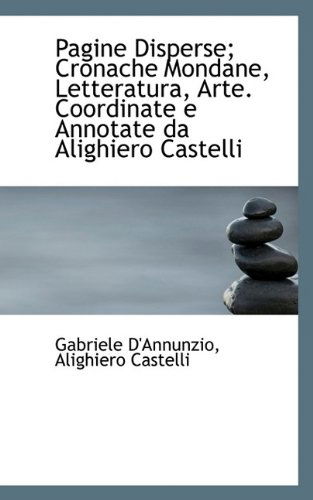 Cover for Gabriele D'Annunzio · Pagine Disperse; Cronache Mondane, Letteratura, Arte. Coordinate E Annotate Da Alighiero Castelli (Hardcover Book) (2009)