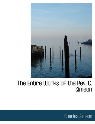 Cover for Charles Simeon · The Entire Works of the REV. C. Simeon (Hardcover Book) (2009)