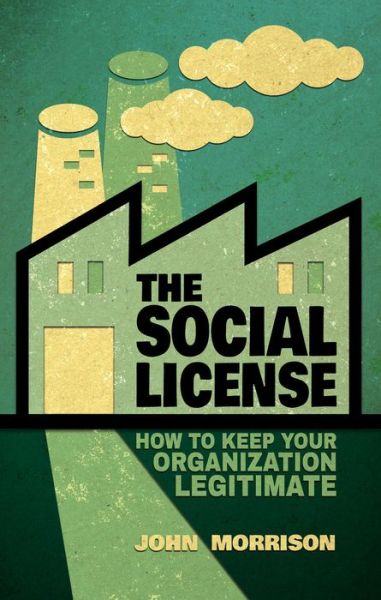 Cover for John Morrison · The Social License: How to Keep Your Organization Legitimate (Inbunden Bok) (2014)