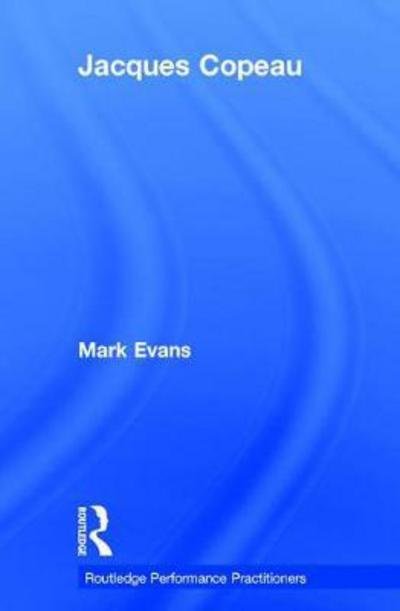 Cover for Mark Evans · Jacques Copeau - Routledge Performance Practitioners (Hardcover bog) (2017)