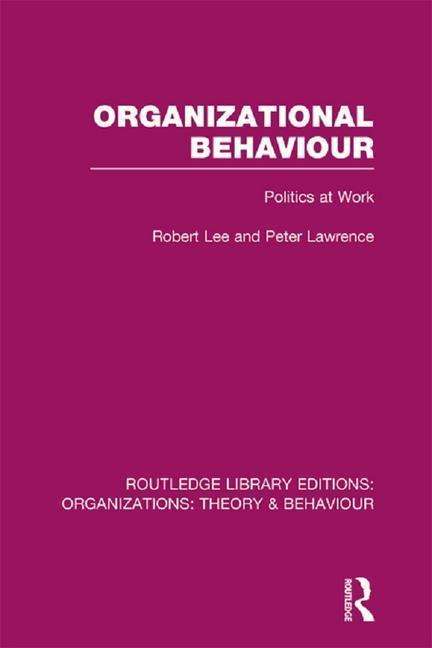 Organizational Behaviour (RLE: Organizations): Politics at Work - Routledge Library Editions: Organizations - Robert Lee - Books - Taylor & Francis Ltd - 9781138977716 - November 26, 2015