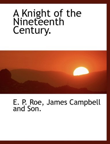 Cover for E. P. Roe · A Knight of the Nineteenth Century. (Pocketbok) (2010)