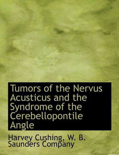 Tumors of the Nervus Acusticus and the Syndrome of the Cerebellopontile Angle - Harvey Cushing - Kirjat - BiblioLife - 9781140464716 - tiistai 6. huhtikuuta 2010