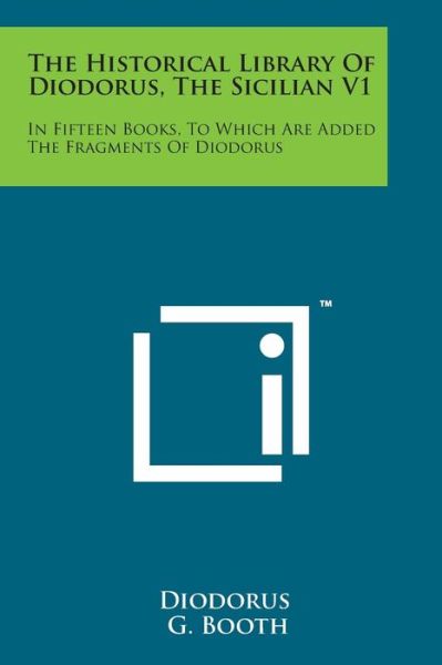 The Historical Library of Diodorus, the Sicilian V1: in Fifteen Books, to Which Are Added the Fragments of Diodorus - Diodorus - Books - Literary Licensing, LLC - 9781169980716 - August 7, 2014