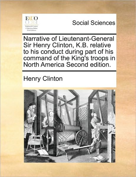 Cover for Henry Clinton · Narrative of Lieutenant-general Sir Henry Clinton, K.b. Relative to His Conduct During Part of His Command of the King's Troops in North America Secon (Paperback Book) (2010)