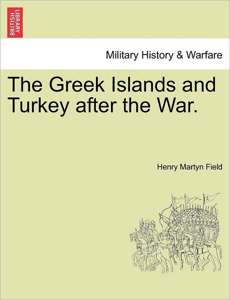 Cover for Henry Martyn Field · The Greek Islands and Turkey After the War. (Paperback Book) (2011)