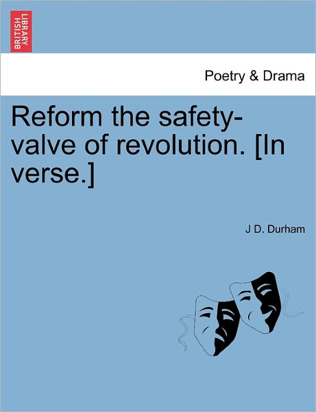 Cover for J D Durham · Reform the Safety-valve of Revolution. [in Verse.] (Paperback Book) (2011)