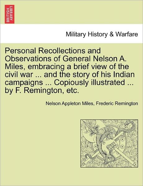 Cover for Nelson Appleton Miles · Personal Recollections and Observations of General Nelson A. Miles, Embracing a Brief View of the Civil War ... and the Story of His Indian Campaigns (Pocketbok) (2011)