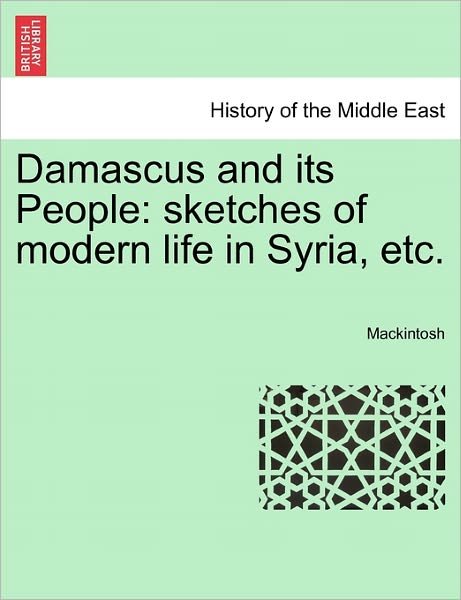 Cover for Mackintosh · Damascus and Its People: Sketches of Modern Life in Syria, Etc. (Paperback Bog) (2011)