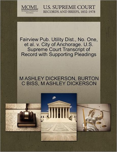 Cover for M Ashley Dickerson · Fairview Pub. Utility Dist., No. One, et Al. V. City of Anchorage. U.s. Supreme Court Transcript of Record with Supporting Pleadings (Paperback Book) (2011)