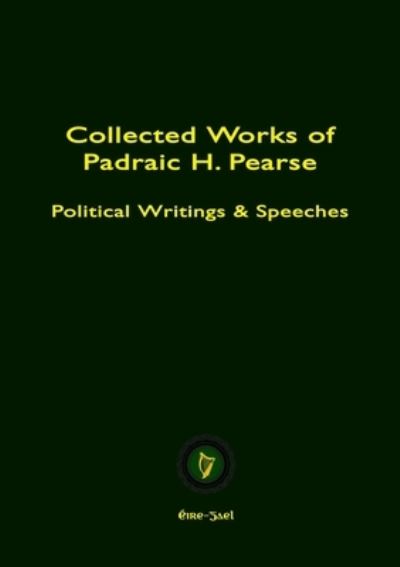 Cover for Padraic Pearse · Collected Works of Padraic H. Pearse (Book) (2013)