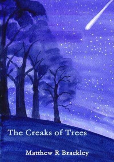 Cover for Matthew R Brackley · The Creaks of Trees (Taschenbuch) (2015)
