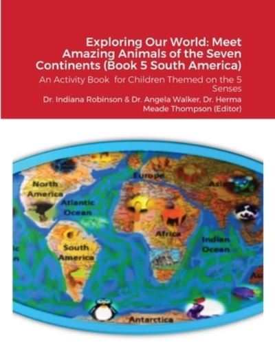 Cover for Indiana Robinson · Exploring Our World : Meet Amazing Animals of the Seven Continents (Book) (2023)