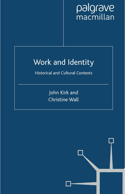 Cover for J. Kirk · Work and Identity: Historical and Cultural Contexts - Identity Studies in the Social Sciences (Paperback Book) [1st ed. 2011 edition] (2011)