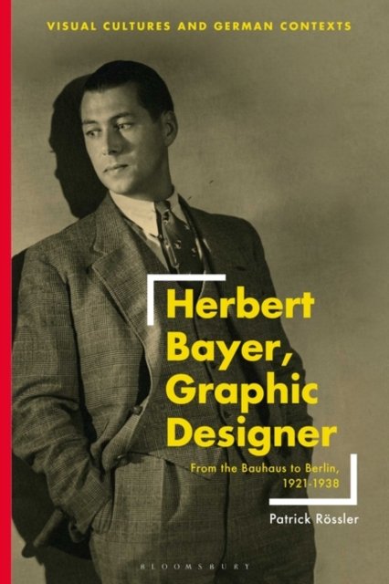 Cover for Rossler, Patrick (Universitat Erfurt, Germany) · Herbert Bayer, Graphic Designer: From the Bauhaus to Berlin, 1921–1938 - Visual Cultures and German Contexts (Taschenbuch) (2024)
